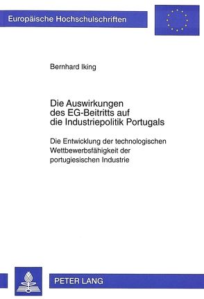 Die Auswirkungen des EG-Beitritts auf die Industriepolitik Portugals von Iking,  Bernhard
