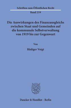 Die Auswirkungen des Finanzausgleichs zwischen Staat und Gemeinden auf die kommunale Selbstverwaltung von 1919 bis zur Gegenwart. von Voigt,  Rüdiger