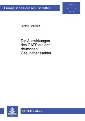 Die Auswirkungen des GATS auf den deutschen Gesundheitssektor von Schmidt,  Stefan