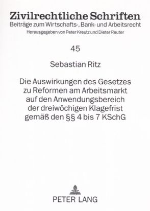 Die Auswirkungen des Gesetzes zu Reformen am Arbeitsmarkt auf den Anwendungsbereich der dreiwöchigen Klagefrist gemäß den §§ 4 bis 7 KSchG von Ritz,  Sebastian