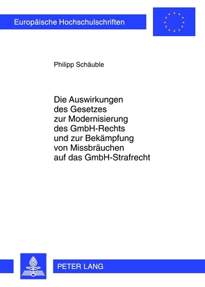 Die Auswirkungen des Gesetzes zur Modernisierung des GmbH-Rechts und zur Bekämpfung von Missbräuchen auf das GmbH-Strafrecht von Schäuble,  Philipp