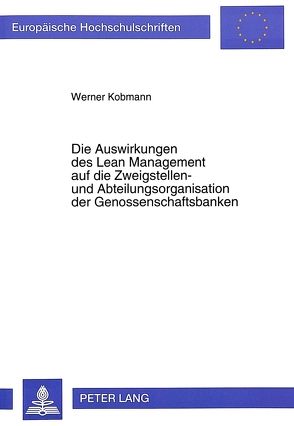 Die Auswirkungen des Lean Management auf die Zweigstellen- und Abteilungsorganisation der Genossenschaftsbanken von Kobmann,  Werner