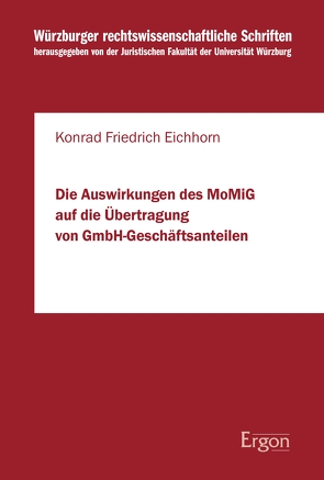 Die Auswirkungen des MoMiG auf die Übertragung von GmbH-Geschäftsanteilen von Eichhorn,  Konrad Friedrich