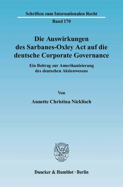 Die Auswirkungen des Sarbanes-Oxley Act auf die deutsche Corporate Governance. von Nicklisch,  Annette Christina