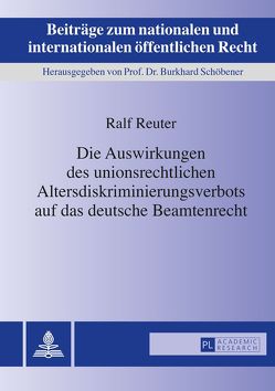 Die Auswirkungen des unionsrechtlichen Altersdiskriminierungsverbots auf das deutsche Beamtenrecht von Reuter,  Ralf