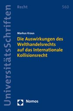 Die Auswirkungen des Welthandelsrechts auf das Internationale Kollisionsrecht von Kraus,  Markus