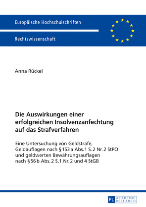 Die Auswirkungen einer erfolgreichen Insolvenzanfechtung auf das Strafverfahren von Rückel,  Anna