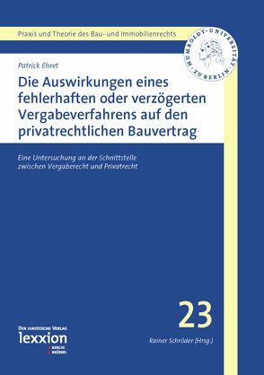 Die Auswirkungen eines fehlerhaften oder verzögerten Vergabeverfahrens auf den privatrechtlichen Bauvertrag von Ehret,  Patrick