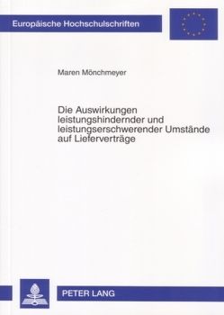 Die Auswirkungen leistungshindernder und leistungserschwerender Umstände auf Lieferverträge von Mönchmeyer,  Maren