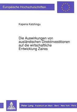 Die Auswirkungen von ausländischen Direktinvestitionen auf die wirtschaftliche Entwicklung Zaires von Katshingu,  Kapena