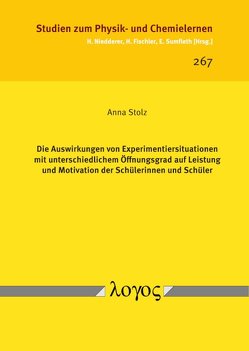 Die Auswirkungen von Experimentiersituationen mit unterschiedlichem Öffnungsgrad auf Leistung und Motivation der Schülerinnen und Schüler von Stolz,  Anna