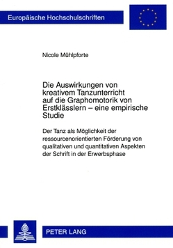 Die Auswirkungen von kreativem Tanzunterricht auf die Graphomotorik von Erstklässlern – eine empirische Studie von Mühlpforte,  Nicole