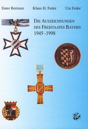 Die Auszeichnungen des Freistaates Bayern 1945-1998 von Bernzen,  Enno, Feder,  Klaus H, Feder,  Uta