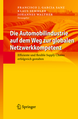 Die Automobilindustrie auf dem Weg zur globalen Netzwerkkompetenz von Garcia Sanz,  Francisco J., Semmler,  Klaus, Walther,  Johannes