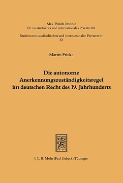 Die autonome Anerkennungszuständigkeitsregel im deutschen Recht des 19. Jahrhunderts von Fricke,  Martin