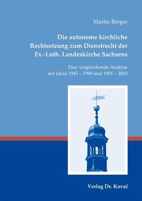 Die autonome kirchliche Rechtsetzung zum Dienstrecht der Ev.-Luth. Landeskirche Sachsens von Berger,  Martin