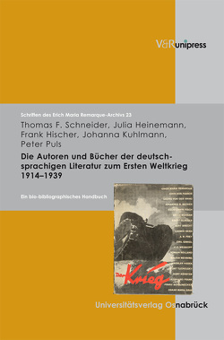Die Autoren und Bücher der deutschsprachigen Literatur zum 1. Weltkrieg 1914–1939 von Heinemann,  Julia, Hischer,  Frank, Kuhlmann,  Johanna, Puls,  Peter, Schneider,  Thomas F.