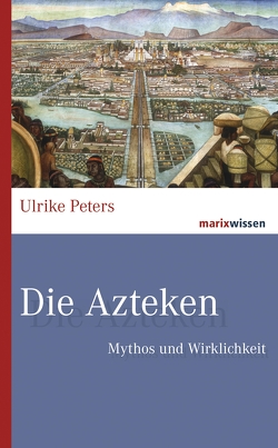 Die Azteken von Peters,  Ulrike