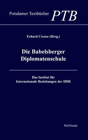 Die Babelsberger Diplomatenschule von Crome,  Erhard, WeltTrends e.V.