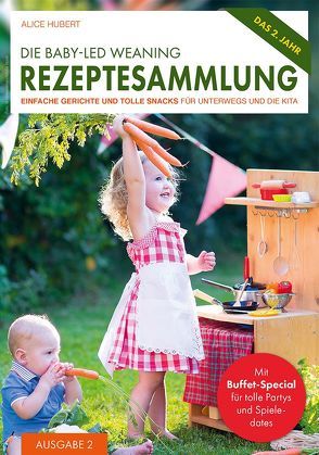 Die Baby-Led Weaning Rezeptesammlung – Ausgabe 2 von Hubert,  Alice