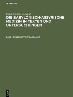 Die babylonisch-assyrische Medizin in Texten und Untersuchungen / Keilschrifttexte aus Assur 1 von Köcher,  Franz
