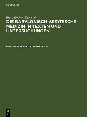 Die babylonisch-assyrische Medizin in Texten und Untersuchungen / Keilschrifttexte aus Assur 3 von Köcher,  Franz