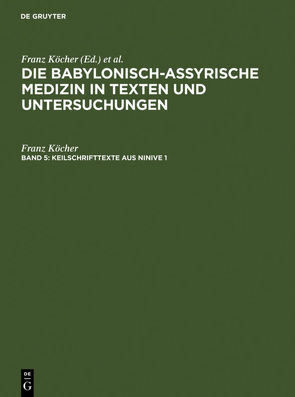 Die babylonisch-assyrische Medizin in Texten und Untersuchungen / Keilschrifttexte aus Ninive 1 und 2 von Köcher,  Franz