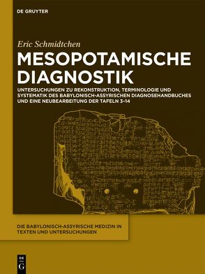 Die babylonisch-assyrische Medizin in Texten und Untersuchungen / Mesopotamische Diagnostik von Schmidtchen,  Eric