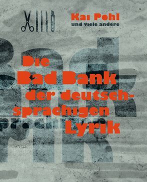 Die Bad Bank der deutschsprachigen Lyrik von Pohl,  Kai