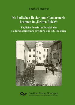 Die badischen Revier- und Gendarmeriebeamten im „Dritten Reich“ von Stegerer,  Eberhard