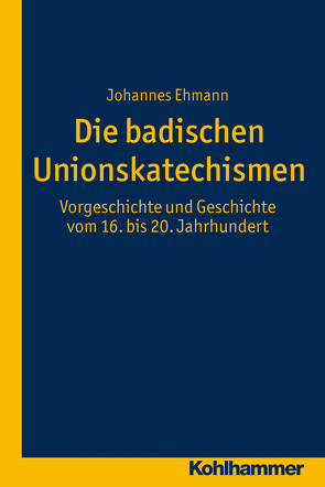 Die badischen Unionskatechismen von Ehmann,  Johannes