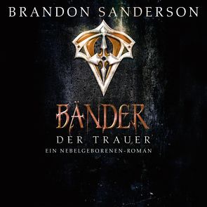 Die Bänder der Trauer (Die Nebelgeborenen 6) von Bierstedt,  Detlef, Gerwig,  Karen, Sanderson,  Brandon