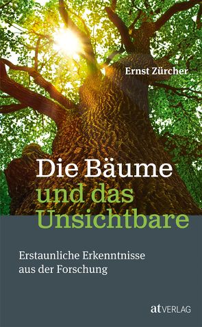 Die Bäume und das Unsichtbare von Huber,  Silke, Zürcher,  Ernst