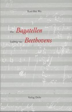 Die Bagatellen Ludwig van Beethovens von Wu,  Kuei-Mei