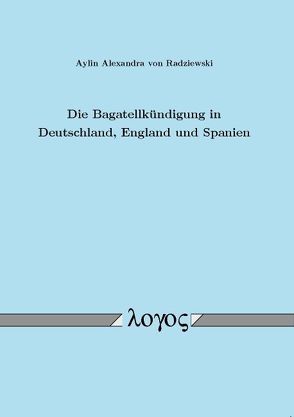 Die Bagatellkündigung in Deutschland, England und Spanien von Radziewski,  Aylin Alexandra von
