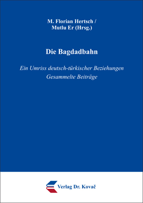 Die Bagdadbahn von Er,  Mutlu, Hertsch,  M. Florian