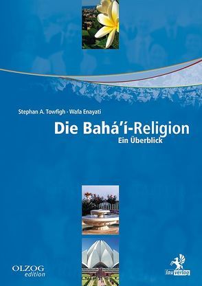 Die Bahá’í-Religion von Enayati,  Wafa, Towfigh,  Stephan A