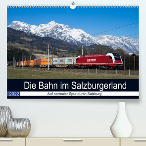 Die Bahn im SalzburgerlandAT-Version (Premium, hochwertiger DIN A2 Wandkalender 2022, Kunstdruck in Hochglanz) von Radner,  Martin