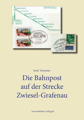 Die Bahnpost auf der Strecke Zwiesel Grafenau von Kreutner,  Josef