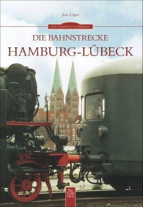 Die Bahnstrecke Hamburg-Lübeck von Löper,  Jens