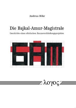Die Bajkal-Amur-Magistrale von Röhr,  Andreas