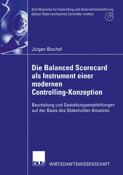 Die Balanced Scorecard als Instrument einer modernen Controlling-Konzeption von Bischof,  Jürgen