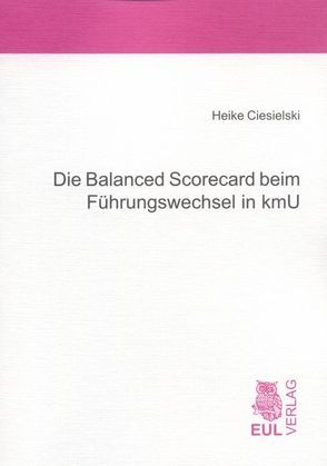 Die Balanced Scorecard beim Führungswechsel in kmU von Ciesielski,  Heike