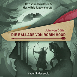 Die Ballade von Robin Hood von Auer,  Martin, Brückner,  Christian, Düffel,  John von