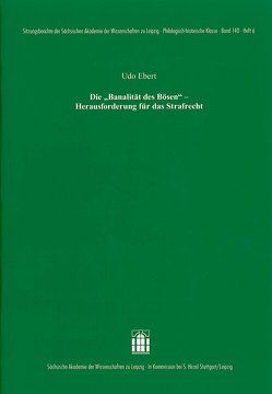 Die „Banalität des Bösen“ – Herausforderung für das Strafrecht von Ebert,  Udo