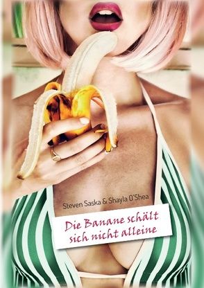 Die Banane schält sich nicht alleine von O'Shea,  Shayla, Saska,  Steven