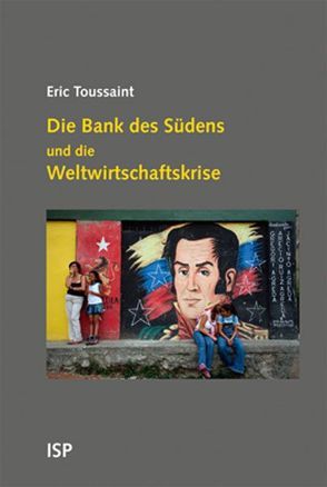Die Bank des Südens und die Weltwirtschaftskrise von Kleiser,  Paul B, Toussaint,  Eric, Varchmin,  Ulla