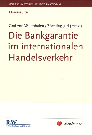 Die Bankgarantie im internationalen Handelsverkehr von Graf von Westphalen,  Prof. Dr. Friedrich, Zöchling-Jud,  Univ.-Prof. Dr. Brigitta