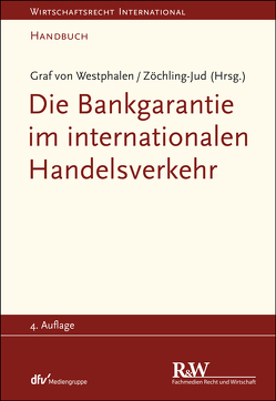 Die Bankgarantie im internationalen Handelsverkehr von Westphalen,  Friedrich, Westphalen,  Friedrich Graf von, Zöchling-Jud,  Brigitta