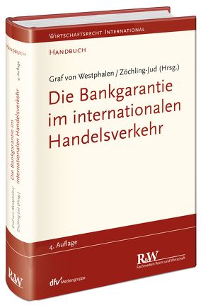 Die Bankgarantie im internationalen Handelsverkehr von Westphalen,  Friedrich, Westphalen,  Friedrich Graf von, Zöchling-Jud,  Brigitta